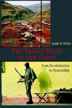 Paperback The Tragic State of the Congo: From Decolonization to Dictatorship: Exploring the Congo's Journey from Colonial Exploitation to Modern Dictatorship Book