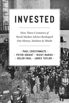 Hardcover Invested: How Three Centuries of Stock Market Advice Reshaped Our Money, Markets, and Minds Book