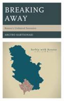 Hardcover Breaking Away: Kosovo's Unilateral Secession Book