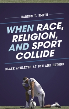 Paperback When Race, Religion, and Sport Collide: Black Athletes at BYU and Beyond Book