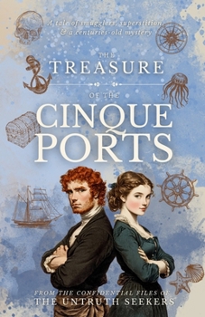 The Treasure of the Cinque Ports: Smugglers & superstition in southeast England (From the Confidential Files of the Untruth Seekers)