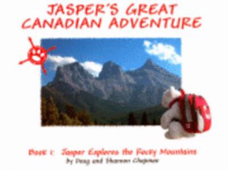Hardcover Jasper Explores the Rocky Mountains (Jasper's Great Canadian Adventure) Book