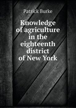 Paperback Knowledge of agriculture in the eighteenth district of New York Book