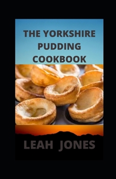 Paperback The Yorkshire Pudding Cookbook: Delicious Puddings Recipes For A Life Time Experience Book