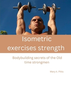 Isometric Strength exercises: Bodybuilding secrets of the Old time strongmen