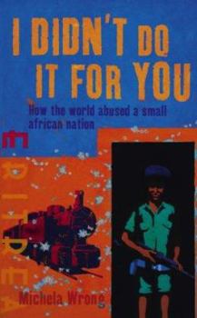 Hardcover I Didn't Do It for You : How the World Betrayed a Small African Nation Book