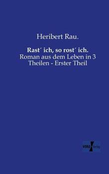 Paperback Rast´ ich, so rost´ ich.: Roman aus dem Leben in 3 Theilen - Erster Theil [German] Book