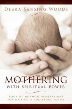 Paperback Mothering with Spiritual Power: Book of Mormon Inspirations for Raising a Righteous Family Book