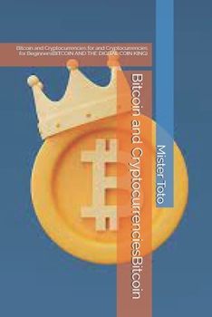 Bitcoin and CryptocurrenciesBitcoin: Bitcoin and Cryptocurrencies for and Cryptocurrencies for Beginners(BITCOIN AND THE DIGITAL COIN KING) (Italian Edition)