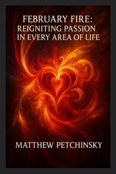 February Fire: Reigniting Passion in Every Area of Life (Apophis Love)