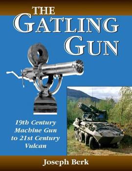 Paperback The Gatling Gun: 19th Century Machine Gun to 21st Century Vulcan Book