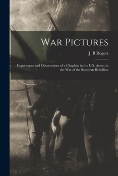 Paperback War Pictures: Experiences and Observations of a Chaplain in the U.S. Army, in the War of the Southern Rebellion Book