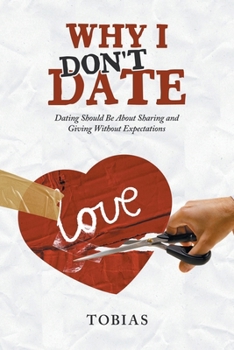 Paperback Why I Don't Date: Dating Should Be About Sharing and Giving Without Expectations Book