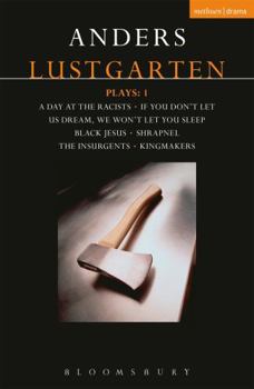 Paperback Lustgarten Plays: 1: A Day at the Racists; If You Don't Let Us Dream, We Won't Let You Sleep; Black Jesus; Shrapnel: 34 Fragments of a Mass Book