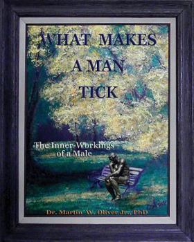 Paperback What Makes A Man Tick?: The Inner-Workings of A Male Book