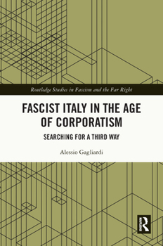 Hardcover Fascist Italy in the Age of Corporatism: Searching for a Third Way Book