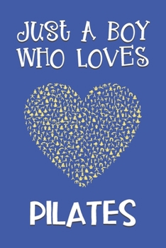 Paperback Just A Boy Who Loves Pilates: Pilates Gifts: Novelty Gag Notebook Gift: Lined Paper Paperback Journal Book