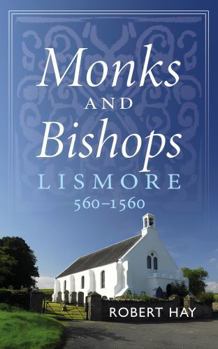 Paperback Monks and Bishops: Lismore 560 - 1560 Book