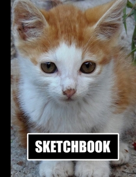 Sketchbook: Cute Kitten Cat Cover Design | White Paper | 120 Blank Unlined Pages | 8.5" X 11" | Matte Finished Soft Cover