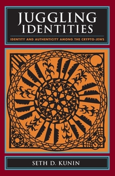 Hardcover Juggling Identities: Identity and Authenticity Among the Crypto-Jews Book