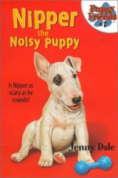 Nipper the Noisy Puppy (Puppy Friends) - Book #7 of the Puppy Friends