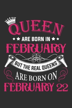 Queen Are Born In February But The Real Queens Are Born On February 22: Composition Notebook/Journal 6 x 9 With Notes and To Do List Pages, Perfect For Diary, Doodling, Happy Birthday Gift