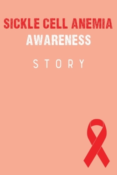 Sickle Cell Anemia Awareness Story: Sickle Cell Anemia Awareness Journal Notebook (6x9), Sickle Cell Anemia Books, Sickle Cell Anemia Fighters Gifts