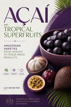 Açaí and Tropical Superfruits: Amazonian Varieties from Harvest to Freeze-Dried Products