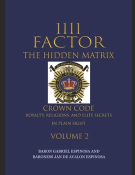 Paperback 1111 Factor, the Hidden Matrix: Crown Code, Royalty, Religions, and Elite Secrets in Plain Sight. Volume 2 Book