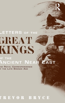 Hardcover Letters of the Great Kings of the Ancient Near East: The Royal Correspondence of the Late Bronze Age Book