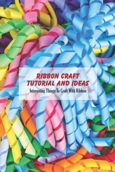 Ribbon Craft Tutorial and Ideas: Interesting Things To Craft With Ribbon: Ways to Craft with Ribbon for Women