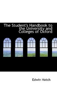 The Student's Handbook to the University and Colleges of Oxford