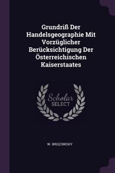 Paperback Grundriß Der Handelsgeographie Mit Vorzüglicher Berücksichtigung Der Österreichischen Kaiserstaates Book