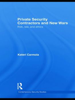 Private Security Contractors and New Wars: Risk, Law, and Ethics - Book  of the Contemporary Security Studies