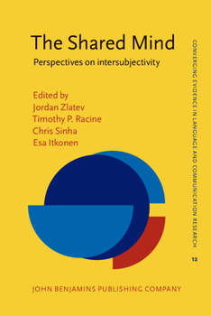 The Shared Mind Perspectives on Intersubjectivity - Book #12 of the Converging Evidence in Language and Communication Research