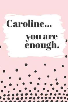 Paperback Caroline You are Enough: Cute Personalized Diary / Notebook / Journal/ Greetings / Appreciation Quote Gift (6 x 9 - 110 Blank Lined Pages) Book