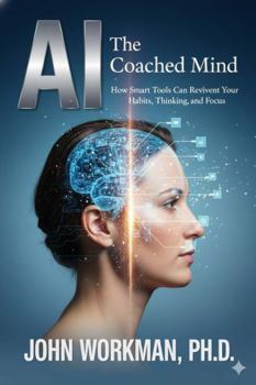 Hardcover The AI-Coached Mind: How Smart Tools Can Reinvent Your Habits, Thinking, and Focus Book