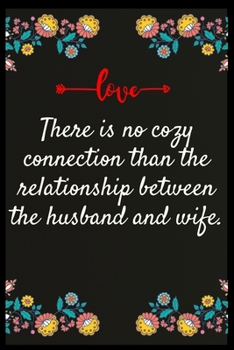 There is no cozy connection than the relationship between the husband and wife.: Notebook: The perfect wife. I love My wife Forever
