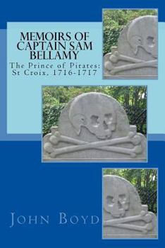 Paperback Memoirs of Captain Sam Bellamy: The Prince of Pirates: St Croix, 1716-1717 Book