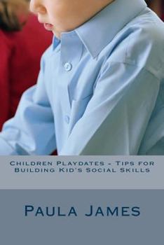 Paperback Children Playdates - Tips for Building Kid's Social Skills Book