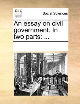 Paperback An Essay on Civil Government. in Two Parts Book