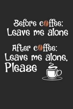 Paperback Leave me alone: Before Coffee Sarcastic Humor Espresso Notebook 6x9 Inches 120 dotted pages for notes, drawings, formulas - Organizer Book