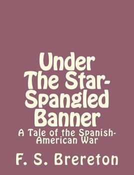 Paperback Under The Star-Spangled Banner: A Tale of the Spanish-American War Book