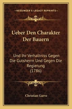 Paperback Ueber Den Charakter Der Bauern: Und Ihr Verhaltniss Gegen Die Gutsherrn Und Gegen Die Regierung (1786) [German] Book