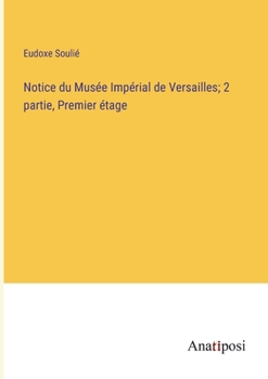 Paperback Notice du Musée Impérial de Versailles; 2 partie, Premier étage [French] Book