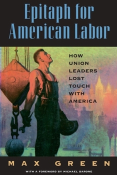 Paperback Epitaph for American Labor: How Union Leaders Lost Touch with America Book