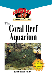 Hardcover The Coral Reef Aquarium: An Owner's Guide to a Happy Healthy Fish Book