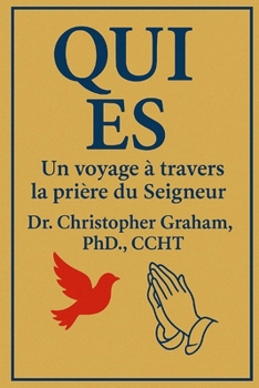 Qui Es?: Un voyage à travers la prière du Seigneur