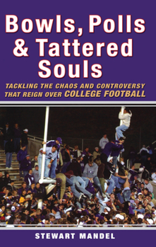 Hardcover Bowls, Polls, and Tattered Souls: Tackling the Chaos and Controversy That Reign Over College Football Book