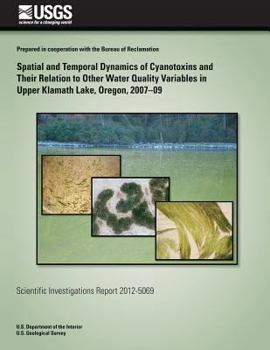 Spatial and temporal dynamics of cyanotoxins and their relation to other water quality variables in Upper Klamath Lake, Oregon, 2007-09: USGS Scientific Investigations Report 2012-5069